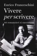 Vivere per scrivere. 40 romanzieri si raccontano di Enrico Franceschini edito da Laterza