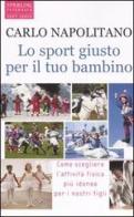 Lo sport giusto per il tuo bambino di Carlo Napolitano edito da Sperling & Kupfer