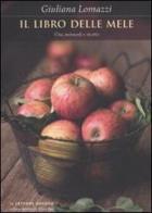 Il libro delle mele. Vita, miracoli e ricette di Giuliana Lomazzi edito da Ponte alle Grazie