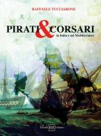 Pirati & corsari in Italia e nel Mediterraneo di Raffaele Tucciarone edito da H.E.-Herald Editore