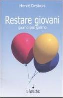 Restare giovani giorno per giorno di Hervé Desbois edito da L'Airone Editrice Roma