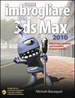 Come imbrogliare con 3DS Max 2010. Con CD-ROM di Michele Bousquet edito da Il Castello