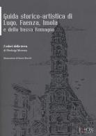 Guida storico-artistica di Lugo, Faenza, Imola e della bassa Romagna. I colori della terra di Pierluigi Moressa edito da Foschi