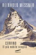 Cervino. Il più nobile scoglio di Reinhold Messner edito da Corbaccio