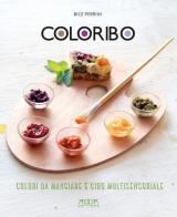 Coloribo. Colori da mangiare e cibo multisensoriale di Bice Perrini edito da Adda
