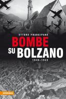 Bombe su Bolzano 1940-1945 di Ettore Frangipane edito da Athesia