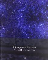 Giampaolo Babetto. Gioielli di cultura. Ediz. italiana, inglese e tedesca edito da Gli Ori