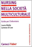 Nursing nella società multiculturale. Guida per l'infermiere di Laura Aletto, Lorenzo Di Leo edito da Carocci