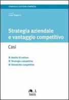 Strategia aziendale e vantaggio competitivo. Casi di Irene Dagnino edito da EGEA Tools