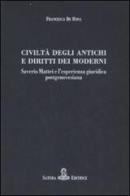 Civiltà degli antichi e diritti dei moderni. Saverio Mattei e l'esperienza giuridica postgenovesiana di Francesca De Rosa edito da Satura