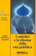 I cattolici e la riforma della vita pubblica di Nicolò Lipari, Alberto Monticone, Pietro Scoppola edito da Gregoriana Libreria Editrice