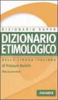 Dizionario etimologico della lingua italiana di Tristano Bolelli edito da Vallardi A.