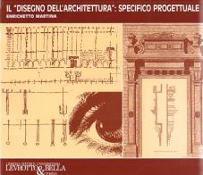 Il disegno dell'architettura: specifico progettuale di Enrichetto Martina edito da Levrotto & Bella