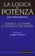 La logica di potenza. L'America, le guerre, il controllo del mondo di John J. Mearsheimer edito da Università Bocconi