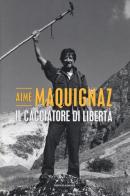 Il cacciatore di libertà di Aimé Maquignaz edito da Mondadori Electa