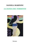La danza del torrente di Daniela Marinini edito da ilmiolibro self publishing