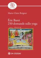 Éric Baret. 250 domande sullo yoga di Marie-Claire Reigner edito da OM