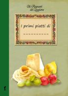 I primi piatti di... di Katia Brentani edito da Edizioni del Loggione