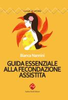 Guida essenziale alla fecondazione assistita di Bianca Nannini edito da Andrea Pacilli Editore