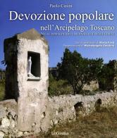Devozione popolare nell'arcipelago toscano nelle immagini dei tabernacoli e delle chiese di Paolo Casini edito da LoGisma