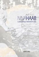 Nina Haab. Il molteplice ridiventa uno. Ediz. italiana e inglese di Elisa Rusca edito da Verso l'Arte