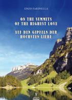 On the summits of the highest love-Auf den Gipfeln der Höchsten Liebe di Enzo Farinella edito da Grafiser