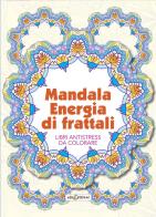 Mandala energia dei frattali. Libri antistress da colorare edito da Elisedizioni