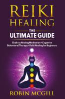 Reiki healing the ultimate guide di Robin McGill edito da Youcanprint