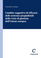 L' ambito soggettivo di efficacia delle sentenze pregiudiziali della Corte di giustizia dell'Unione europea di Emanuele Cimiotta edito da Giappichelli