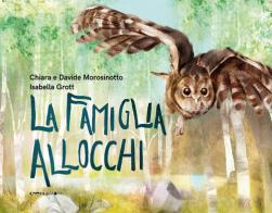 La famiglia allocchi. Ediz. a colori di Chiara Morosinotto, Davide Morosinotto edito da Camelozampa