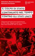 Il colpo di stato continuato nel tempo contro gli Stati Uniti. Dall'assassinio del Presidente John Fitzgerald Kennedy del 1963, a Dallas, all'agguato mortale contro il di Sebastiano Rosario Catalano, Giovanna Fortunato edito da Carthago