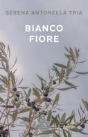 Bianco fiore di Serena Antonella Tria edito da bookabook