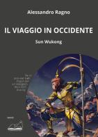 Il viaggio in Occidente. Sun Wukong di Alessandro Ragno edito da Calibano