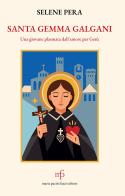 Santa Gemma Galgani. Una giovane plasmata dall'amore per Gesù di Selene Pera edito da Maria Pacini Fazzi Editore