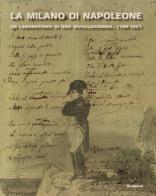 La Milano di Napoleone. Un laboratorio di idee rivoluzionarie 1796-1821. Ediz. illustrata edito da Scalpendi