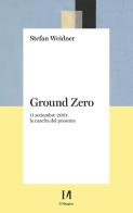 Ground zero. 11 settembre 2001. La nascita del presente di Stefan Weidner edito da Il Margine (Trento)