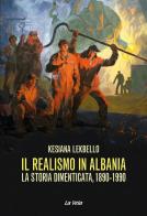 Il realismo in Albania. La storia dimenticata, 1890-1990 di Kesiana Lekbello edito da La Vela (Viareggio)