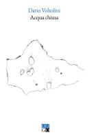 Acqua chiusa di Dario Voltolini edito da Oligo