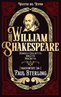 William Shakespeare. Romeo e Giulietta, Amleto, Macbet. Ediz. integrale di Paul Sterling edito da AEDEbooks