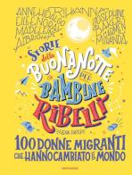 Storie della buonanotte per bambine ribelli. 100 donne migranti che hanno cambiato il mondo di Elena Favilli edito da Mondadori