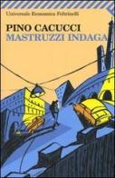 Mastruzzi indaga. Piccole storie di civilissimi bolognesi nella Bologna incivile e imbarbarita di Pino Cacucci edito da Feltrinelli