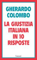 La giustizia italiana in 10 risposte di Gherardo Colombo edito da Garzanti