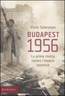 Budapest 1956. La prima rivolta contro l'impero sovietico di Victor Sebestyen edito da Rizzoli