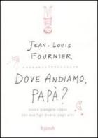 Dove andiamo, papà? Vivere, piangere, ridere con due figli diversi dagli altri di Jean-Louis Fournier edito da Rizzoli
