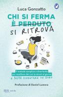 Chi si ferma si ritrova. Il metodo semplice e divertente per meditare dai 3 ai 13 minuti al giorno e non diventare un guru di Luca Gonzatto edito da Rizzoli