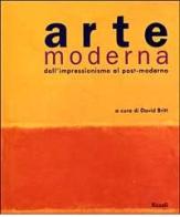 Arte moderna. Dall'impressionismo al post-modernismo di David Britt edito da Rizzoli