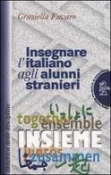 Insegnare l'italiano agli alunni stranieri di Graziella Favaro edito da La Nuova Italia