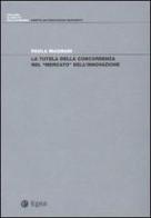 La tutela della concorrenza nel «mercato» dell'innovazione di Paola Magnani edito da EGEA