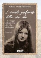 I ricordi profumati della mia vita di Natalia Turri Santarossa edito da Booksprint
