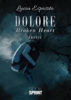 Dolore. Broken heart di Lucia Esposito edito da Booksprint
